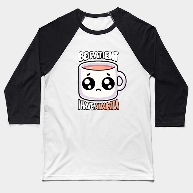 Be Patient I Have Anxietea! Cute Tea Pun Baseball T-Shirt by Cute And Punny